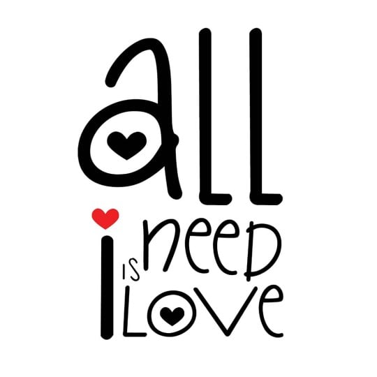 all I need is love